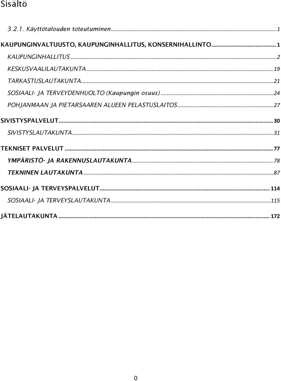 .. 24 POHJANMAAN JA PIETARSAAREN ALUEEN PELASTUSLAITOS... 27 SIVISTYSPALVELUT... 30 SIVISTYSLAUTAKUNTA... 31 TEKNISET PALVELUT.