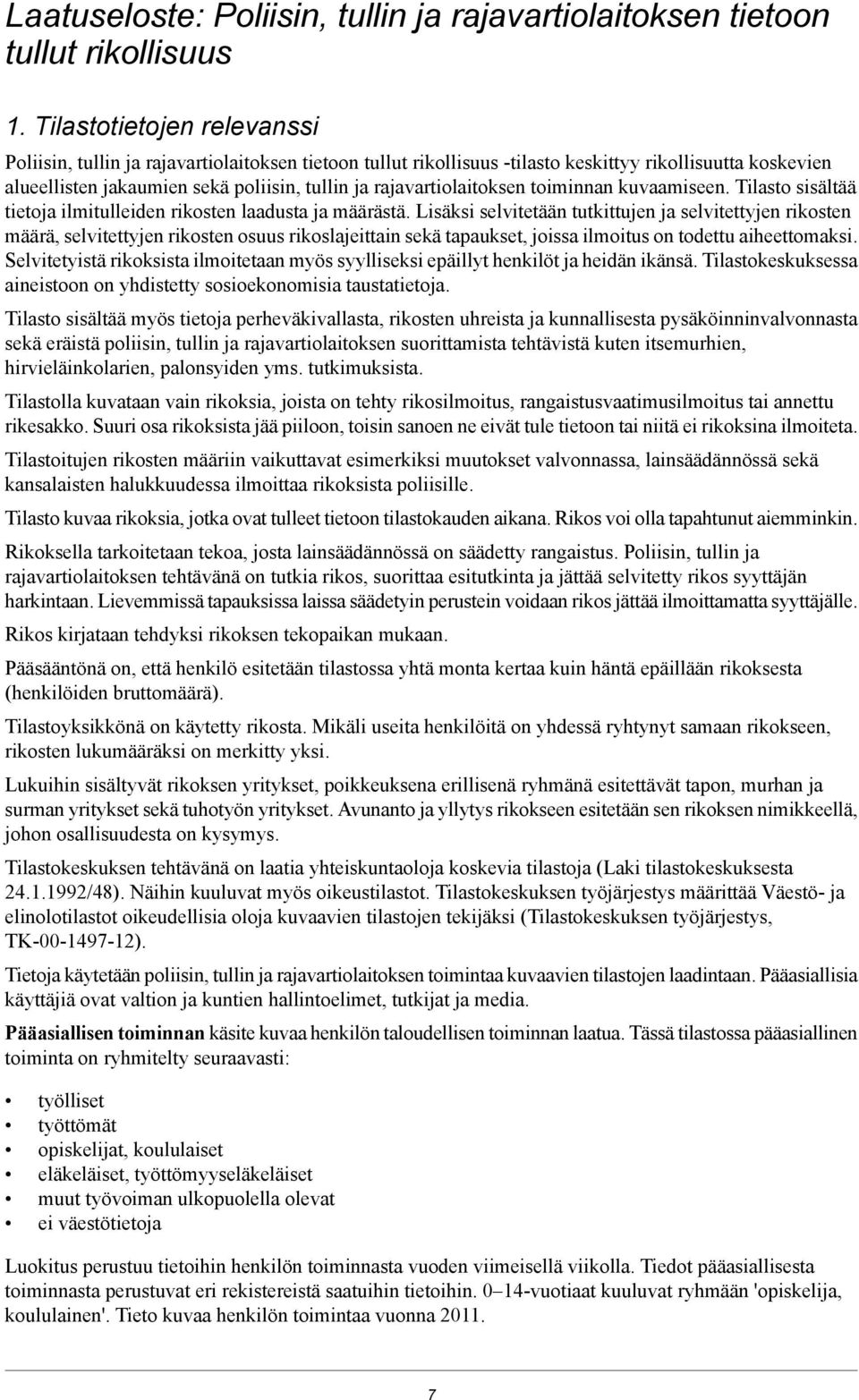 rajavartiolaitoksen toiminnan kuvaamiseen. Tilasto sisältää tietoja ilmitulleiden rikosten laadusta ja määrästä.