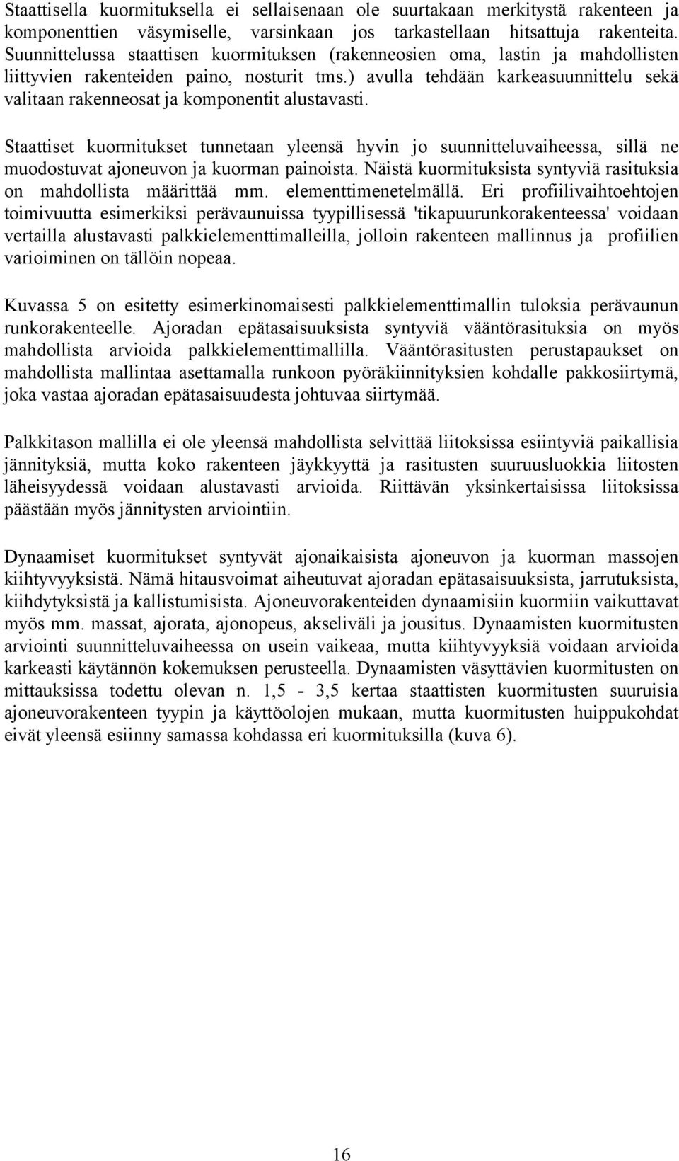 ) avulla tehdään karkeasuunnittelu sekä valitaan rakenneosat ja komponentit alustavasti.