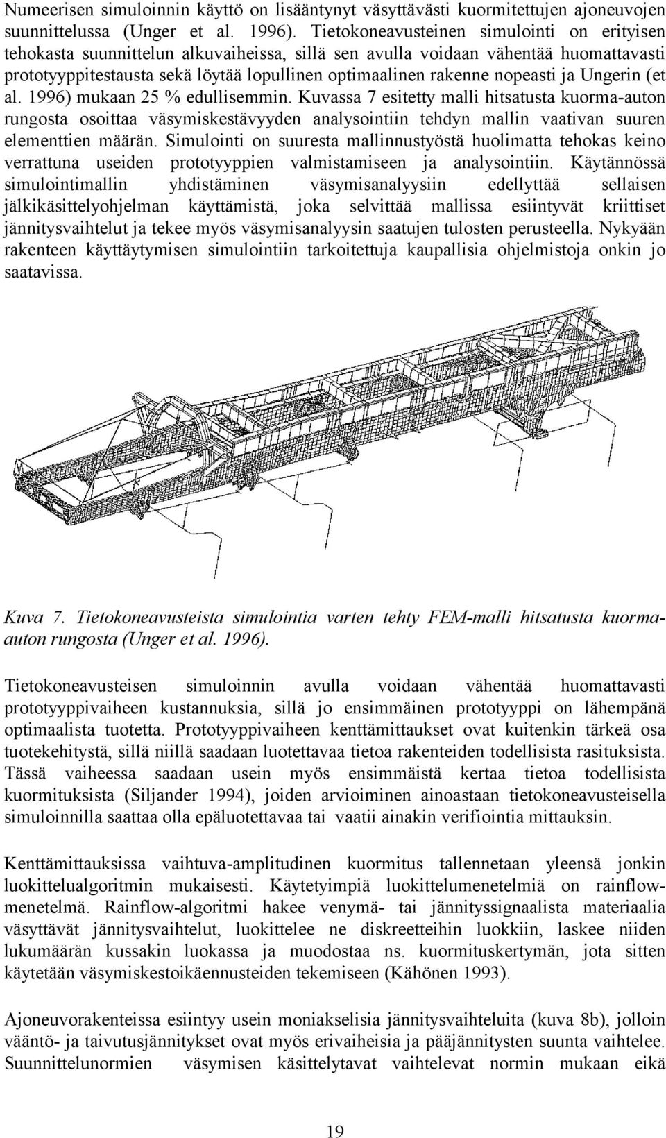 nopeasti ja Ungerin (et al. 1996) mukaan 25 % edullisemmin.