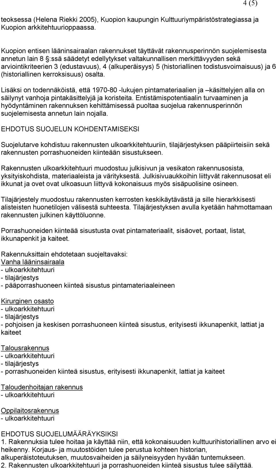 (edustavuus), 4 (alkuperäisyys) 5 (historiallinen todistusvoimaisuus) ja 6 (historiallinen kerroksisuus) osalta.