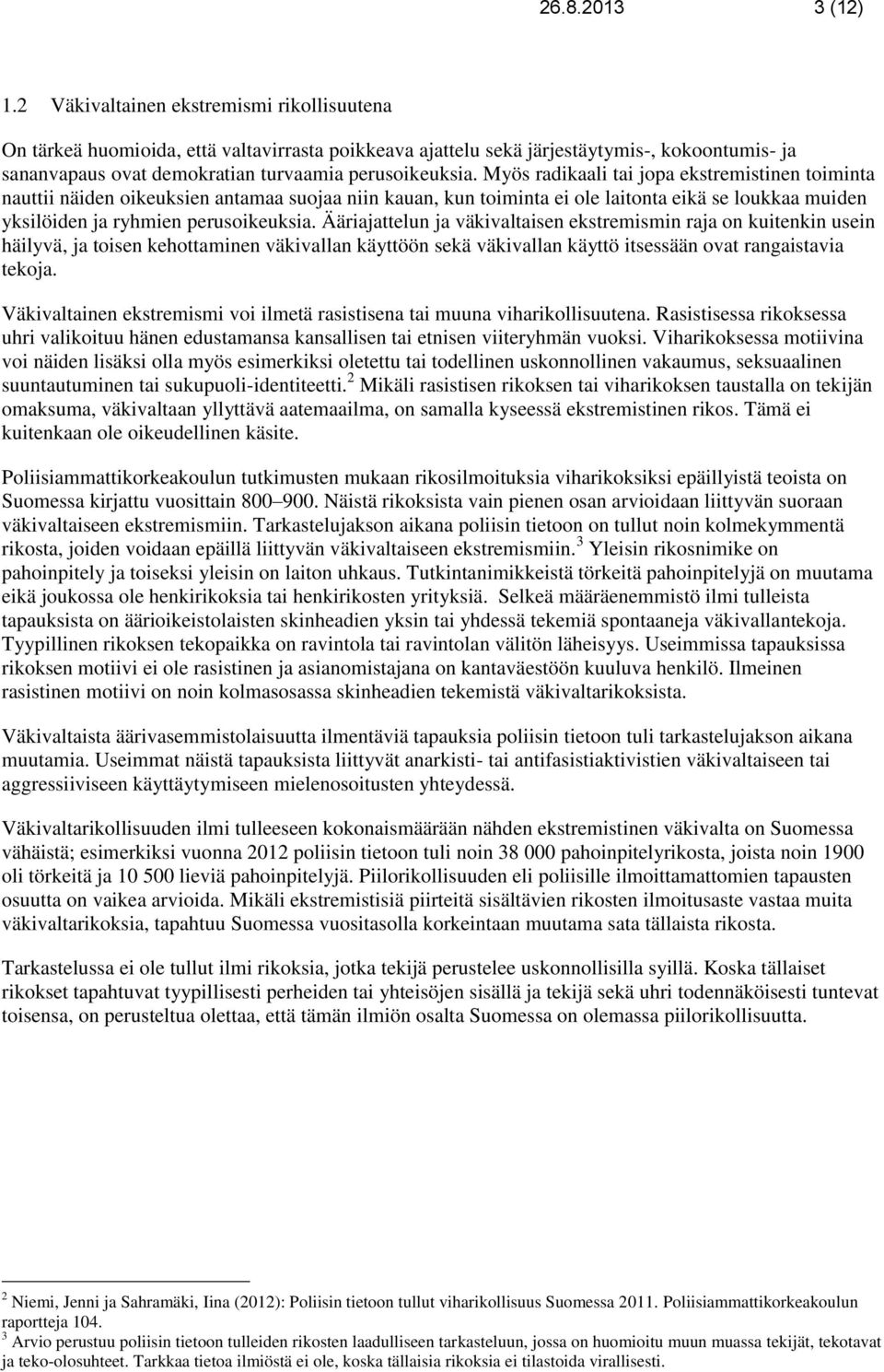 Myös radikaali tai jopa ekstremistinen toiminta nauttii näiden oikeuksien antamaa suojaa niin kauan, kun toiminta ei ole laitonta eikä se loukkaa muiden yksilöiden ja ryhmien perusoikeuksia.