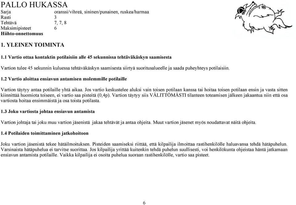 1.2 Vartio aloittaa ensiavun antamisen molemmille potilaille Vartion täytyy antaa potilaille yhtä aikaa.