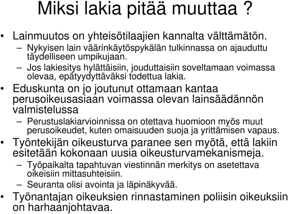 Eduskunta on jo joutunut ottamaan kantaa perusoikeusasiaan voimassa olevan lainsäädännön valmistelussa Perustuslakiarvioinnissa on otettava huomioon myös muut perusoikeudet, kuten omaisuuden suoja