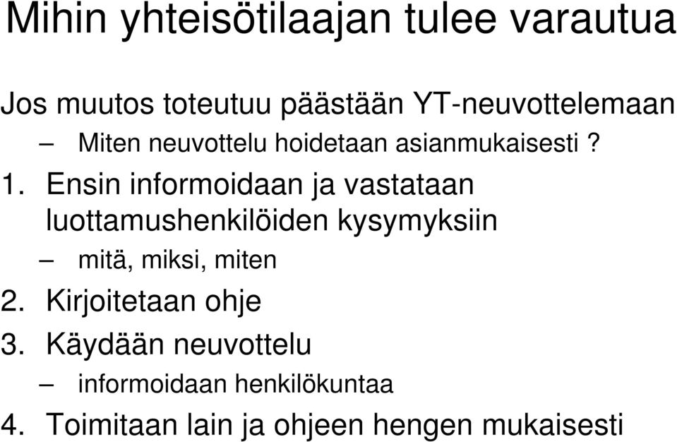 Ensin informoidaan ja vastataan luottamushenkilöiden kysymyksiin mitä, miksi,