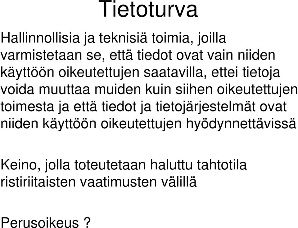 oikeutettujen toimesta ja että tiedot ja tietojärjestelmät ovat niiden käyttöön oikeutettujen