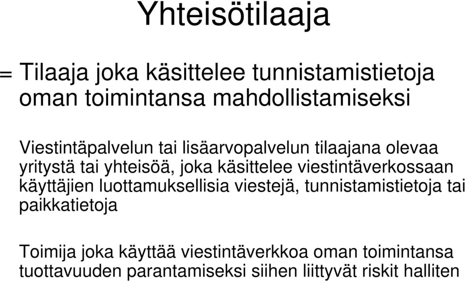 viestintäverkossaan käyttäjien luottamuksellisia viestejä, tunnistamistietoja tai paikkatietoja