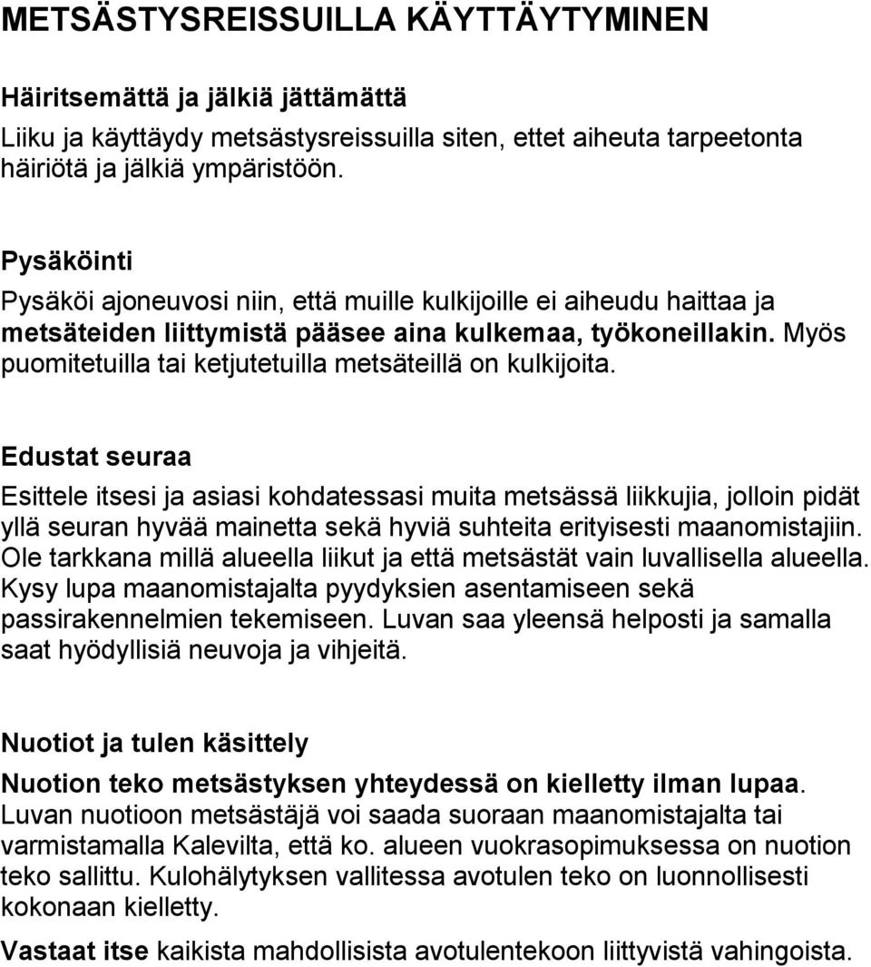 Myös puomitetuilla tai ketjutetuilla metsäteillä on kulkijoita.