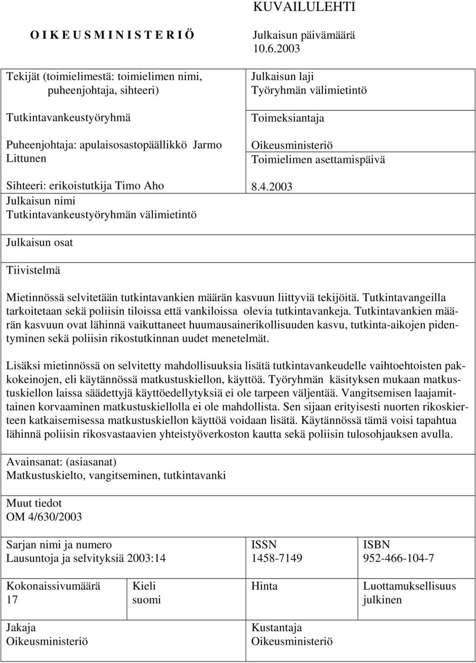 2003 Julkaisun laji Työryhmän välimietintö Toimeksiantaja Oikeusministeriö Toimielimen asettamispäivä 8.4.