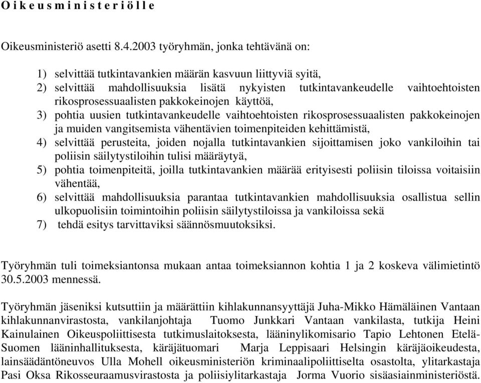 rikosprosessuaalisten pakkokeinojen käyttöä, 3) pohtia uusien tutkintavankeudelle vaihtoehtoisten rikosprosessuaalisten pakkokeinojen ja muiden vangitsemista vähentävien toimenpiteiden kehittämistä,