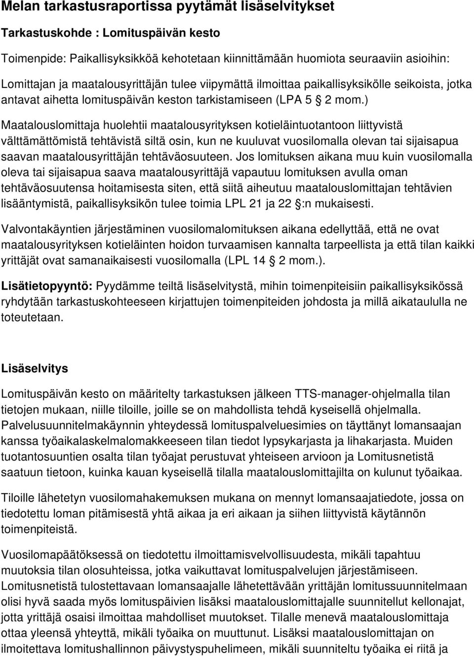 ) Maatalouslomittaja huolehtii maatalousyrityksen kotieläintuotantoon liittyvistä välttämättömistä tehtävistä siltä osin, kun ne kuuluvat vuosilomalla olevan tai sijaisapua saavan maatalousyrittäjän