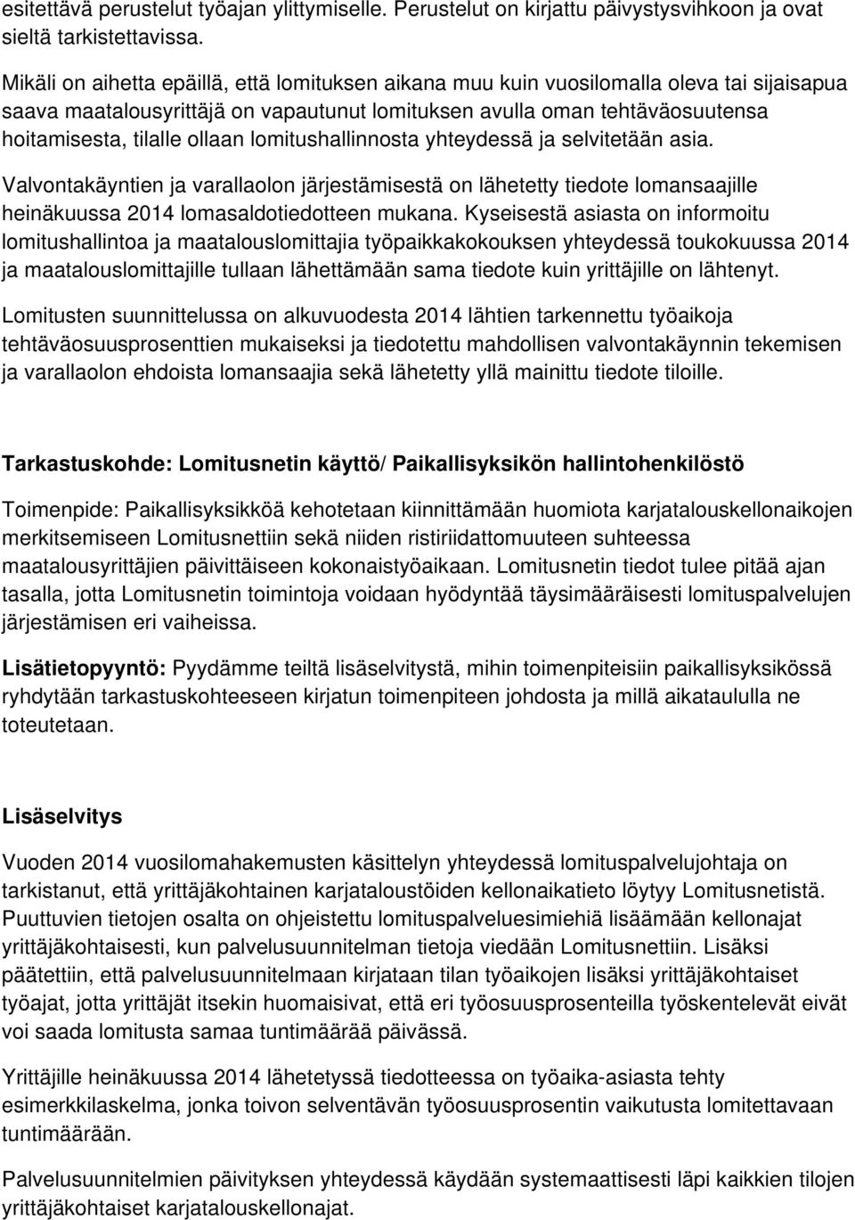 lomitushallinnosta yhteydessä ja selvitetään asia. Valvontakäyntien ja varallaolon järjestämisestä on lähetetty tiedote lomansaajille heinäkuussa 2014 lomasaldotiedotteen mukana.