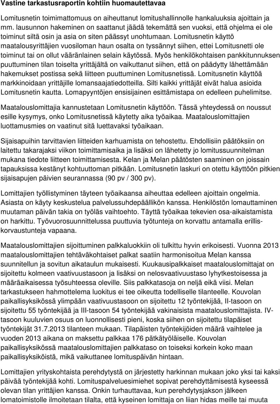 Lomitusnetin käyttö maatalousyrittäjien vuosiloman haun osalta on tyssännyt siihen, ettei Lomitusnetti ole toiminut tai on ollut vääränlainen selain käytössä.