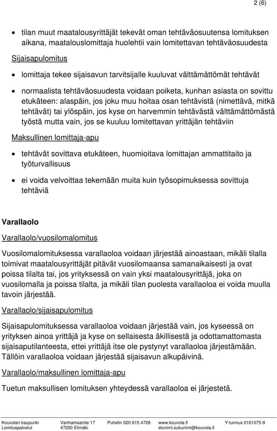 tehtävät) tai ylöspäin, jos kyse on harvemmin tehtävästä välttämättömästä työstä mutta vain, jos se kuuluu lomitettavan yrittäjän tehtäviin Maksullinen lomittaja-apu tehtävät sovittava etukäteen,