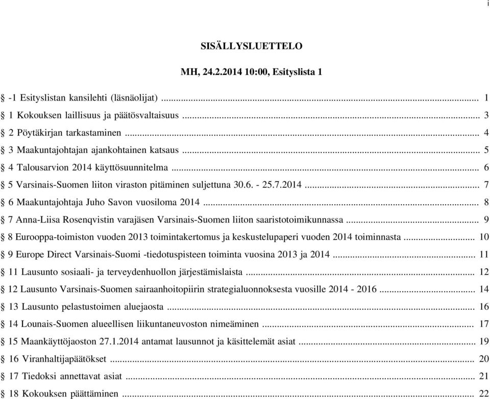 .. 8 7 Anna-Liisa Rosenqvistin varajäsen Varsinais-Suomen liiton saaristotoimikunnassa... 9 8 Eurooppa-toimiston vuoden 2013 toimintakertomus ja keskustelupaperi vuoden 2014 toiminnasta.