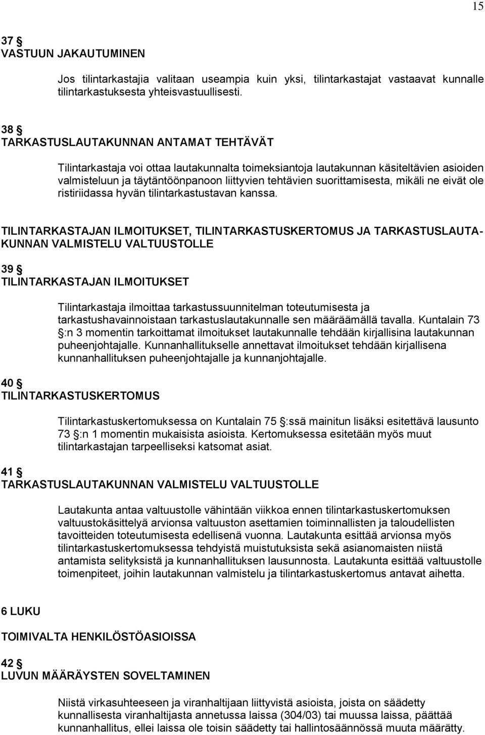 suorittamisesta, mikäli ne eivät ole ristiriidassa hyvän tilintarkastustavan kanssa.
