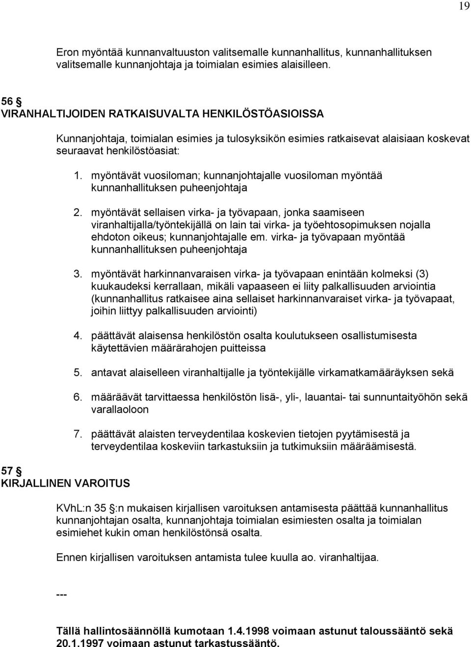 myöntävät vuosiloman; kunnanjohtajalle vuosiloman myöntää kunnanhallituksen puheenjohtaja 2.