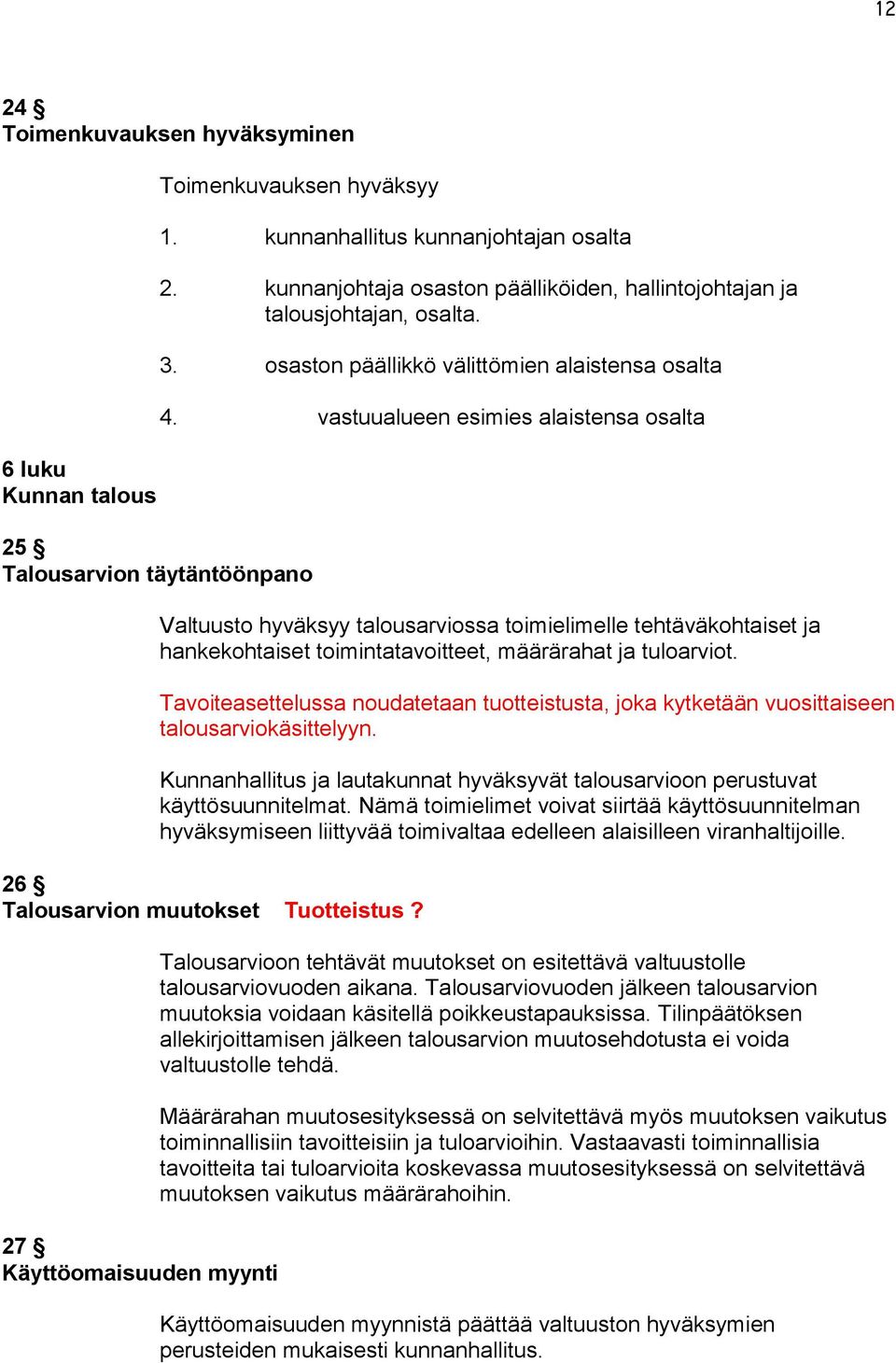 vastuualueen esimies alaistensa osalta Valtuusto hyväksyy talousarviossa toimielimelle tehtäväkohtaiset ja hankekohtaiset toimintatavoitteet, määrärahat ja tuloarviot.