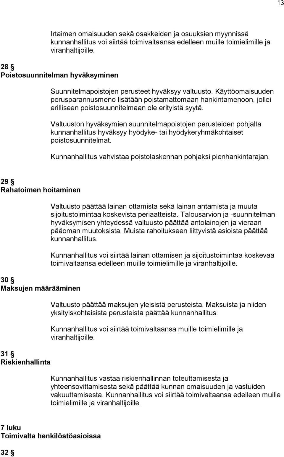 Käyttöomaisuuden perusparannusmeno lisätään poistamattomaan hankintamenoon, jollei erilliseen poistosuunnitelmaan ole erityistä syytä.