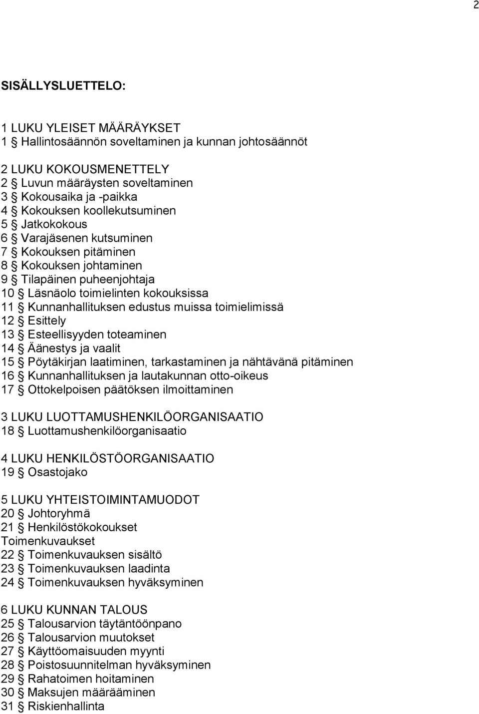 muissa toimielimissä 12 Esittely 13 Esteellisyyden toteaminen 14 Äänestys ja vaalit 15 Pöytäkirjan laatiminen, tarkastaminen ja nähtävänä pitäminen 16 Kunnanhallituksen ja lautakunnan otto-oikeus 17