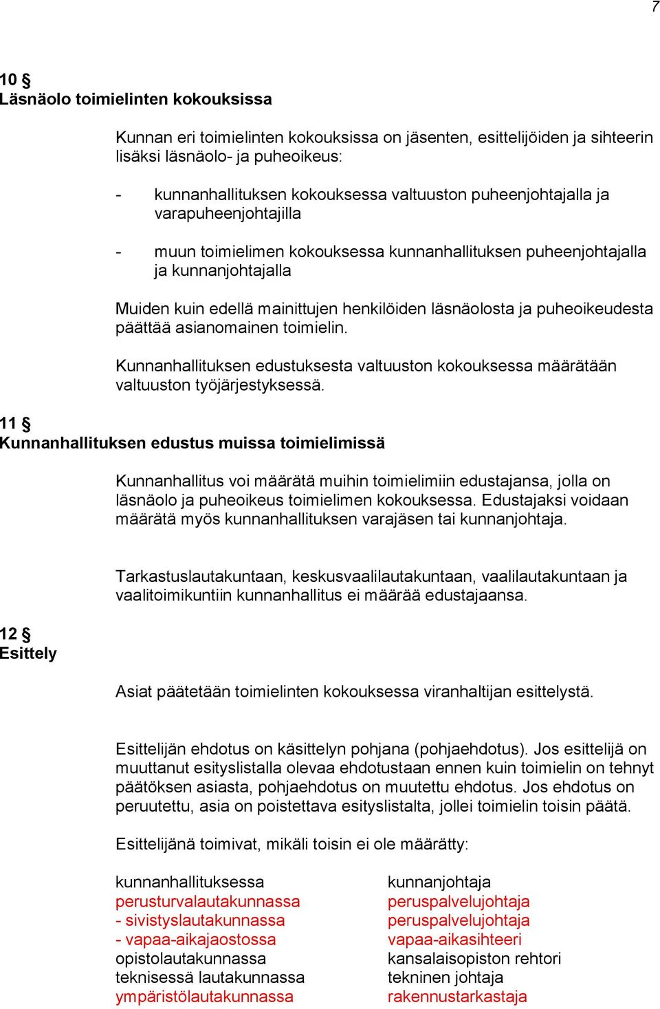 päättää asianomainen toimielin. Kunnanhallituksen edustuksesta valtuuston kokouksessa määrätään valtuuston työjärjestyksessä.