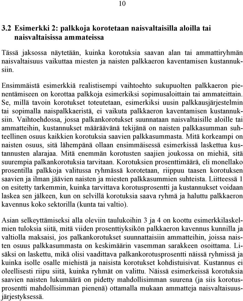 Ensimmäistä esimerkkiä realistisempi vaihtoehto sukupuolten palkkaeron pienentämiseen on korottaa palkkoja esimerkiksi sopimusaloittain tai ammateittain.