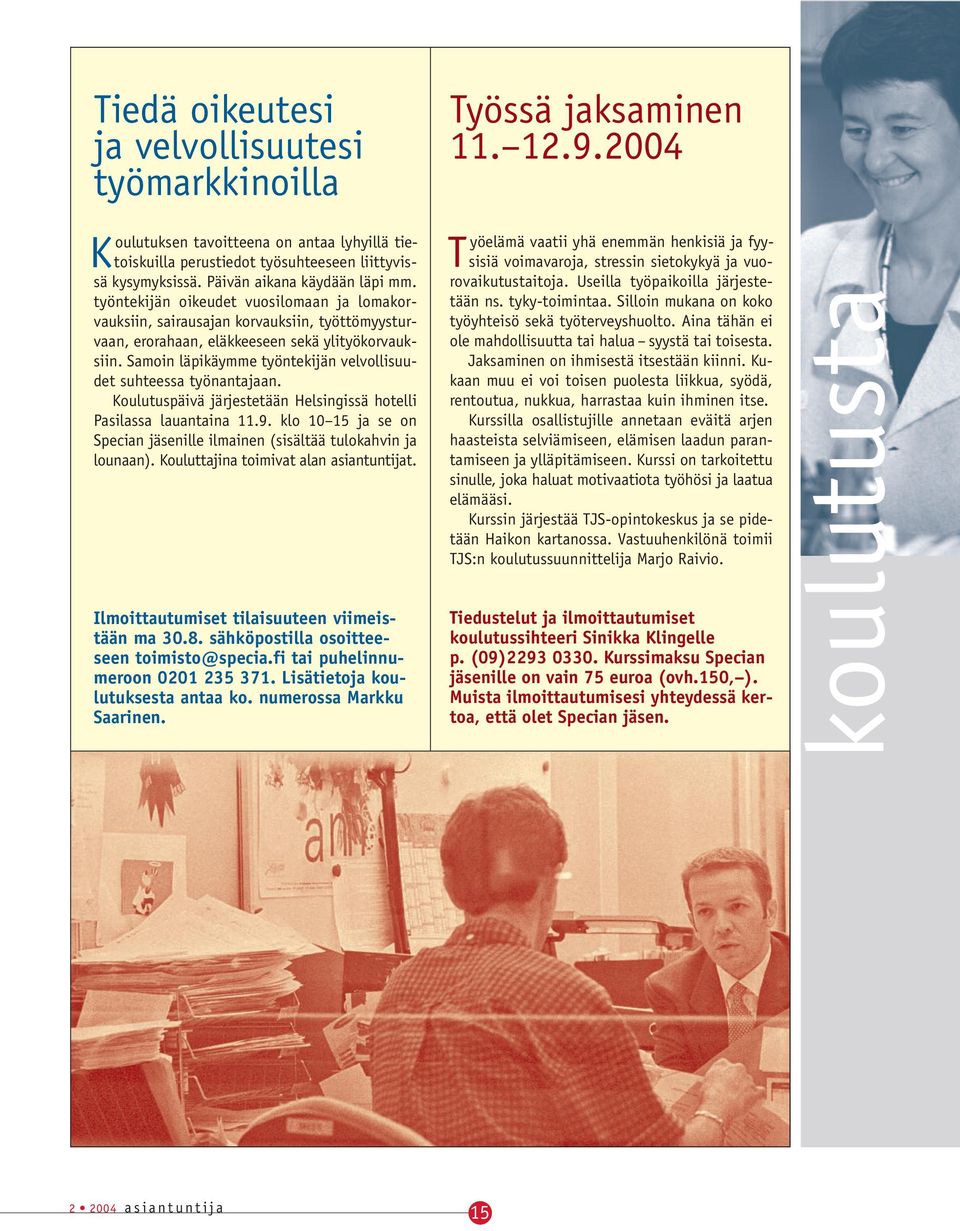 Samoin läpikäymme työntekijän velvollisuudet suhteessa työnantajaan. Koulutuspäivä järjestetään Helsingissä hotelli Pasilassa lauantaina 11.9.