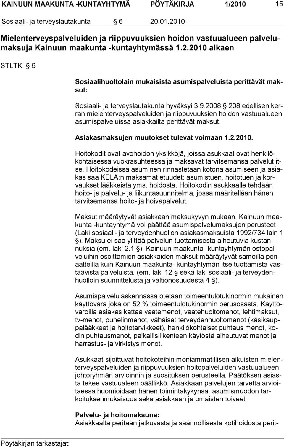 2008 208 edellisen kerran mielenter veyspal veluiden ja riippu vuuksien hoidon vastuualu een asumispal veluissa asiakkailta perittävät mak sut. Asiakasmaksujen muutokset tulevat voi maan 1.2.2010.