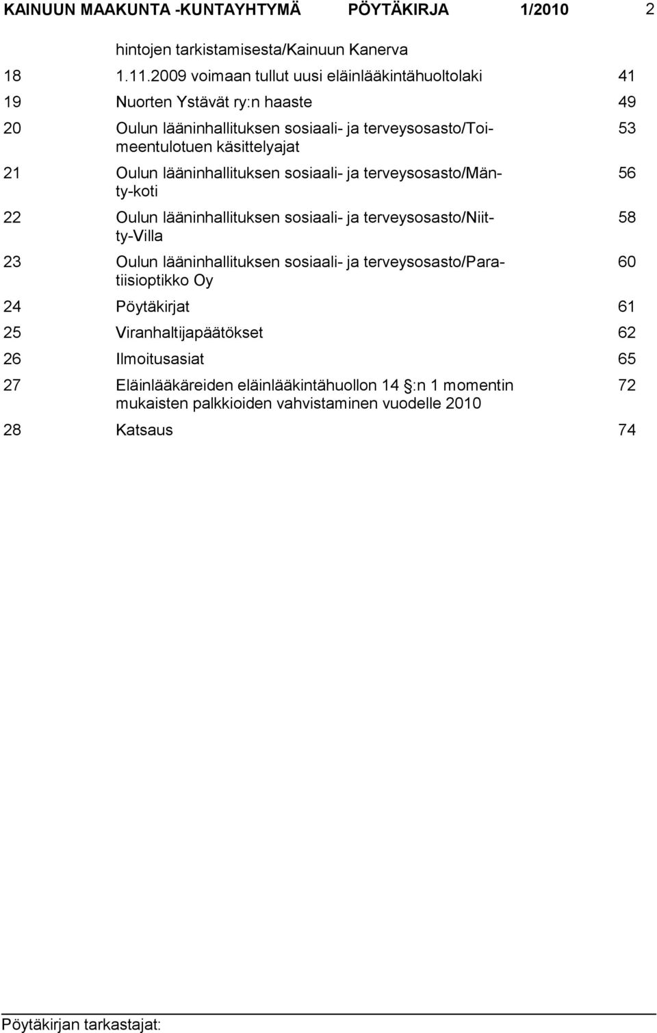 21 Oulun lääninhallituksen sosiaali- ja terveysosasto/mänty-koti 22 Oulun lääninhallituksen sosiaali- ja terveysosasto/niitty-villa 23 Oulun lääninhallituksen sosiaali-