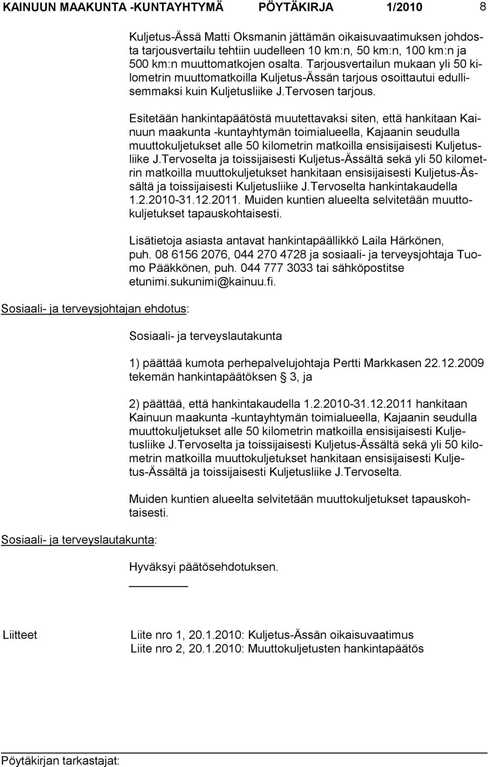 Tarjousvertailun mukaan yli 50 kilometrin muuttomatkoilla Kuljetus-Ässän tarjous osoittautui edullisem maksi kuin Kuljetusliike J.Tervosen tarjous.