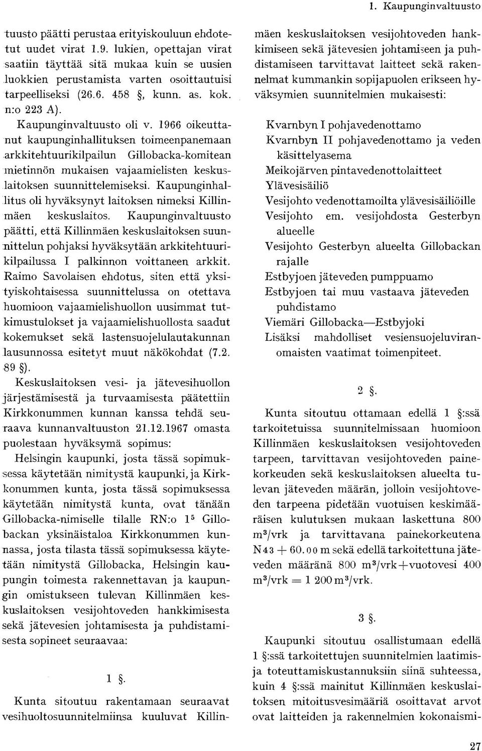 1966 oikeuttanut kaupunginhallituksen toimeenpanemaan arkkitehtuurikilpailun Gillobacka-komitean mietinnön mukaisen vajaamielisten keskuslaitoksen suunnittelemiseksi.