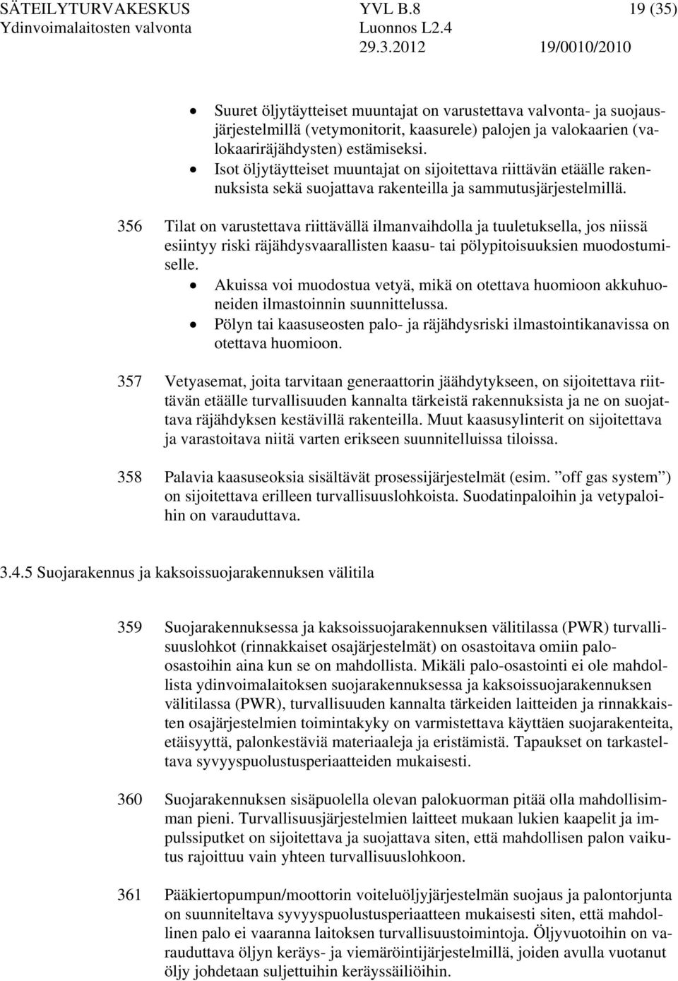 Isot öljytäytteiset muuntajat on sijoitettava riittävän etäälle rakennuksista sekä suojattava rakenteilla ja sammutusjärjestelmillä.