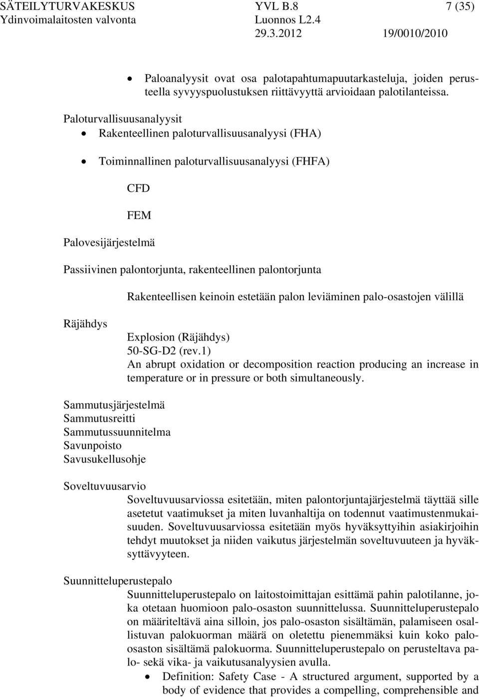 palontorjunta Rakenteellisen keinoin estetään palon leviäminen palo-osastojen välillä Räjähdys Explosion (Räjähdys) 50-SG-D2 (rev.