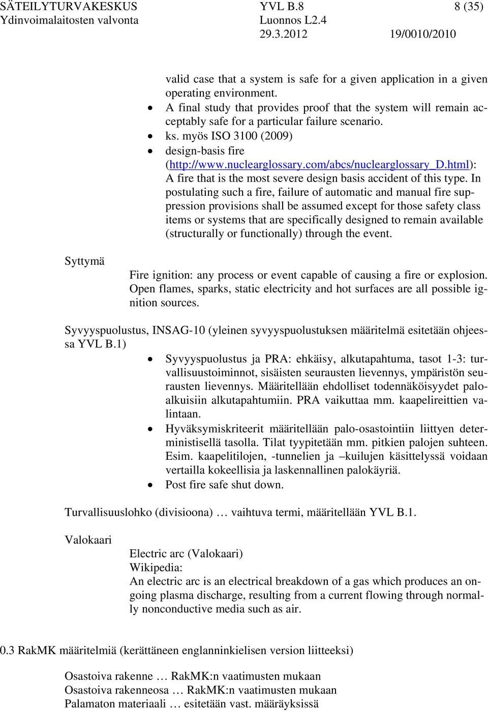 com/abcs/nuclearglossary_d.html): A fire that is the most severe design basis accident of this type.