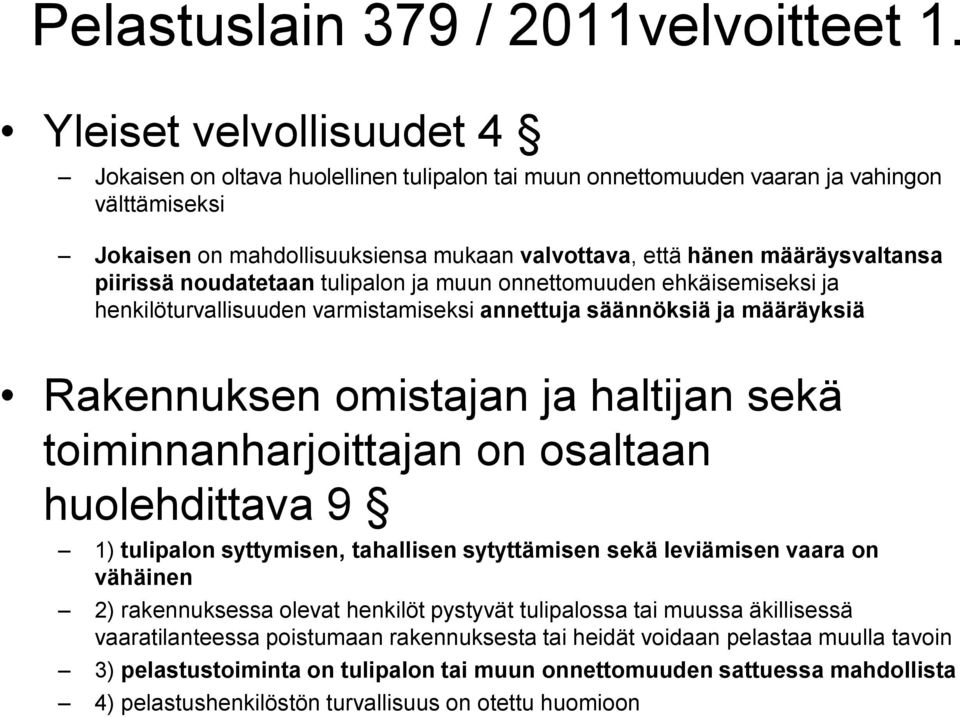 piirissä noudatetaan tulipalon ja muun onnettomuuden ehkäisemiseksi ja henkilöturvallisuuden varmistamiseksi annettuja säännöksiä ja määräyksiä Rakennuksen omistajan ja haltijan sekä