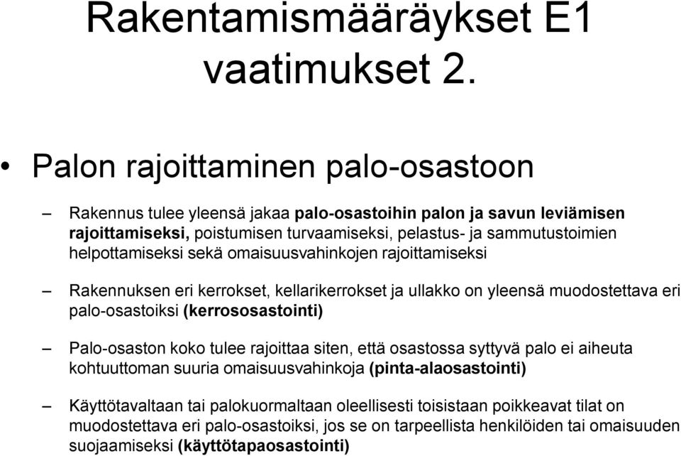 helpottamiseksi sekä omaisuusvahinkojen rajoittamiseksi Rakennuksen eri kerrokset, kellarikerrokset ja ullakko on yleensä muodostettava eri palo-osastoiksi (kerrososastointi)