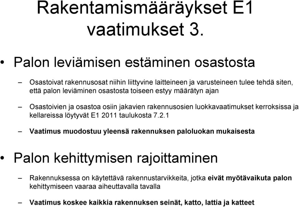 toiseen estyy määrätyn ajan Osastoivien ja osastoa osiin jakavien rakennusosien luokkavaatimukset kerroksissa ja kellareissa löytyvät E1 20