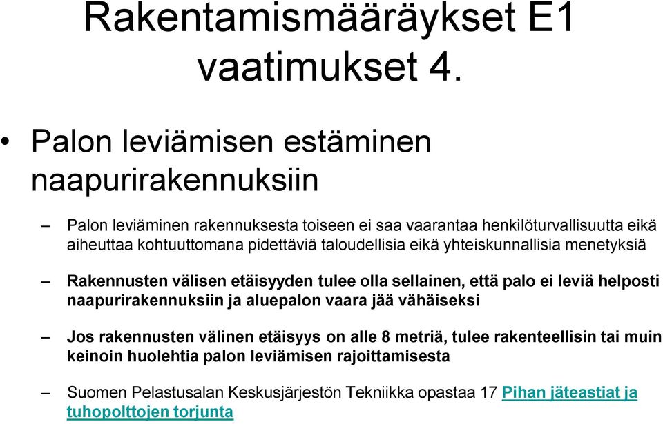pidettäviä taloudellisia eikä yhteiskunnallisia menetyksiä Rakennusten välisen etäisyyden tulee olla sellainen, että palo ei leviä helposti