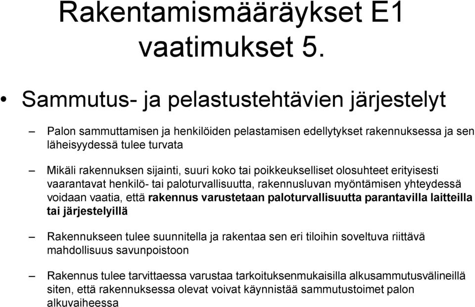suuri koko tai poikkeukselliset olosuhteet erityisesti vaarantavat henkilö- tai paloturvallisuutta, rakennusluvan myöntämisen yhteydessä voidaan vaatia, että rakennus varustetaan