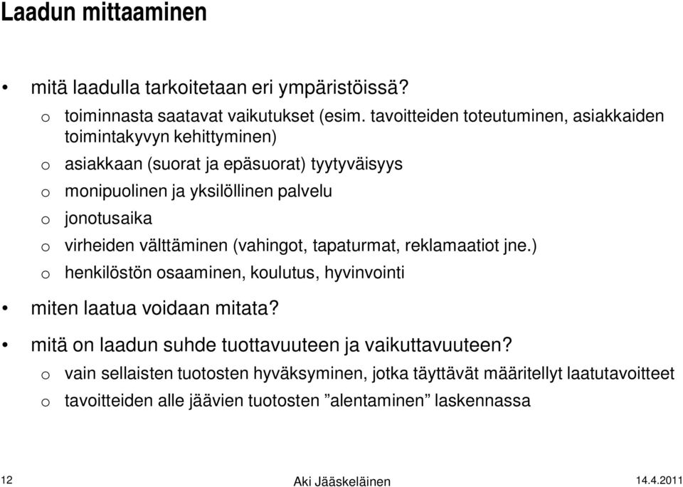 jonotusaika o virheiden välttäminen (vahingot, tapaturmat, reklamaatiot jne.) o henkilöstön osaaminen, koulutus, hyvinvointi miten laatua voidaan mitata?