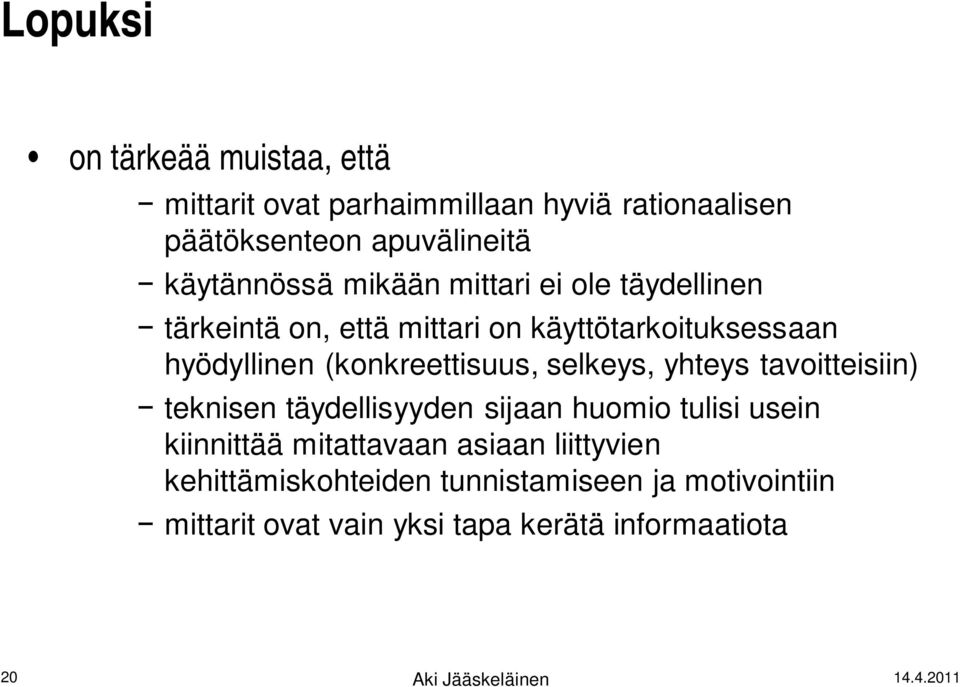 selkeys, yhteys tavoitteisiin) teknisen täydellisyyden sijaan huomio tulisi usein kiinnittää mitattavaan asiaan liittyvien