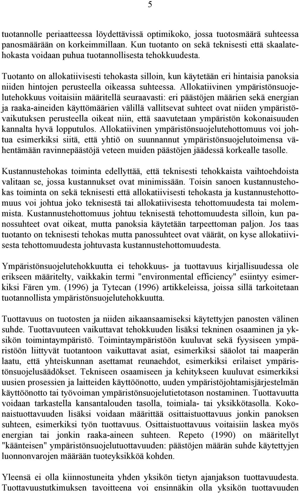 Tuotanto on allokatiivisesti tehokasta silloin, kun käytetään eri hintaisia panoksia niiden hintojen perusteella oikeassa suhteessa.