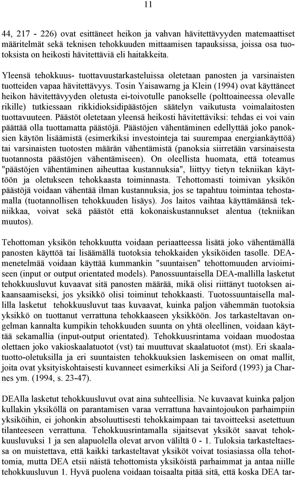 Tosin Yaisawarng ja Klein (1994) ovat käyttäneet heikon hävitettävyyden oletusta ei-toivotulle panokselle (polttoaineessa olevalle rikille) tutkiessaan rikkidioksidipäästöjen säätelyn vaikutusta