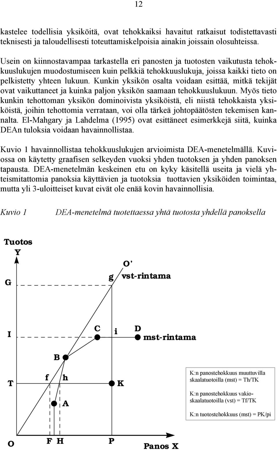 Kunkin yksikön osalta voidaan esittää, mitkä tekijät ovat vaikuttaneet ja kuinka paljon yksikön saamaan tehokkuuslukuun.