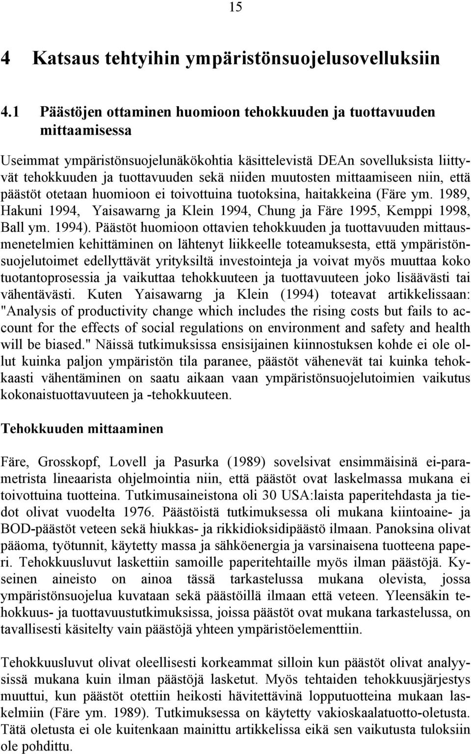 muutosten mittaamiseen niin, että päästöt otetaan huomioon ei toivottuina tuotoksina, haitakkeina (Färe ym. 1989, Hakuni 1994, Yaisawarng ja Klein 1994, Chung ja Färe 1995, Kemppi 1998, Ball ym.