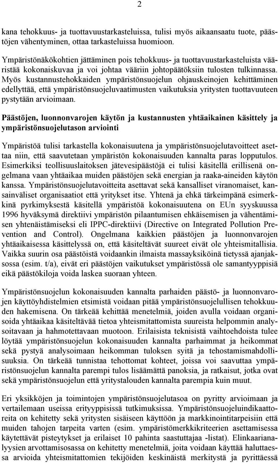 Myös kustannustehokkaiden ympäristönsuojelun ohjauskeinojen kehittäminen edellyttää, että ympäristönsuojeluvaatimusten vaikutuksia yritysten tuottavuuteen pystytään arvioimaan.