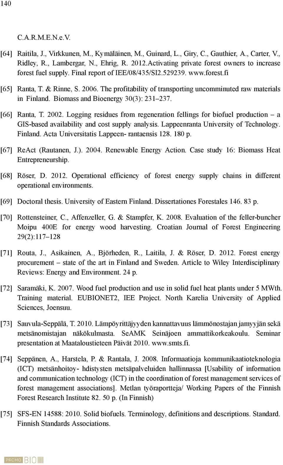 The profitability of transporting uncomminuted raw materials in Finland. Biomass and Bioenergy 30(3): 231 237. [66] Ranta, T. 2002.