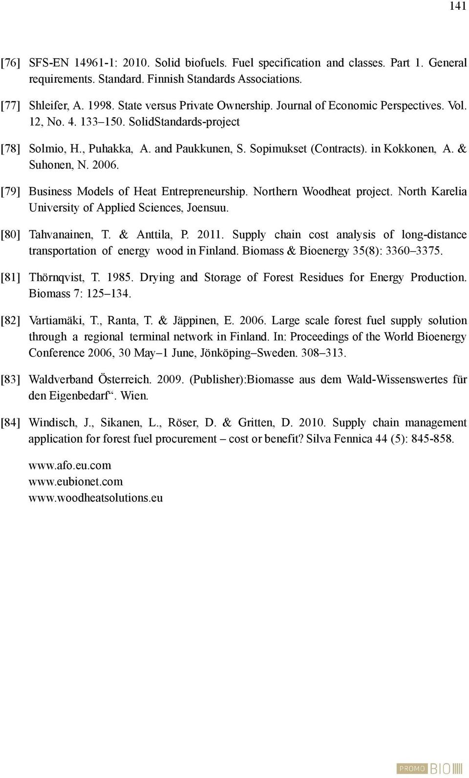 & Suhonen, N. 2006. [79] Business Models of Heat Entrepreneurship. Northern Woodheat project. North Karelia University of Applied Sciences, Joensuu. [80] Tahvanainen, T. & Anttila, P. 2011.