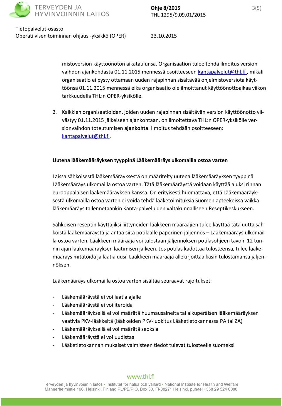 2015 mennessä eikä organisaatio ole ilmoittanut käyttöönottoaikaa viikon tarkkuudella THL:n OPER-yksikölle. 2.