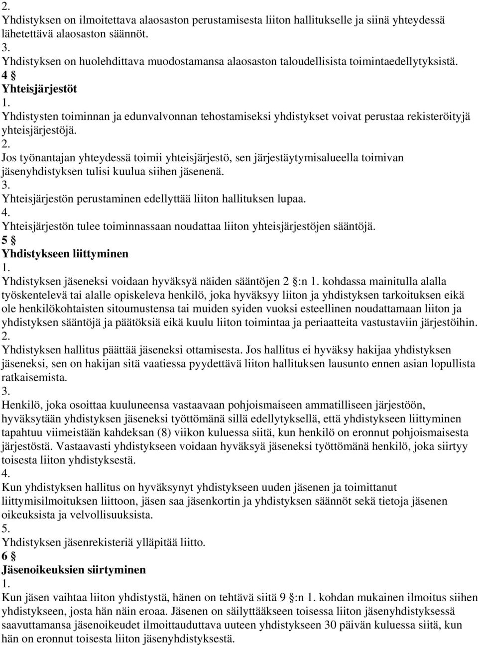 4 Yhteisjärjestöt Yhdistysten toiminnan ja edunvalvonnan tehostamiseksi yhdistykset voivat perustaa rekisteröityjä yhteisjärjestöjä.